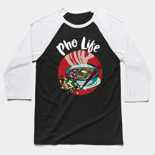 Pho Life - Vietnamese noodle soup Baseball T-Shirt
